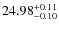 $24.98^{\rm + 0.11}_{- 0.10}$