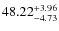 $ 48.22^{\rm + 3.96}_{- 4.73}$