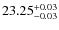 $23.25^{\rm + 0.03}_{- 0.03}$