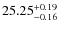 $25.25^{\rm + 0.19}_{- 0.16}$