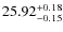 $25.92^{\rm + 0.18}_{- 0.15}$