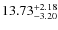 $ 13.73^{\rm + 2.18}_{- 3.20}$