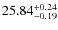 $25.84^{\rm + 0.24}_{- 0.19}$