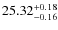$25.32^{\rm + 0.18}_{- 0.16}$