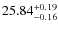 $25.84^{\rm + 0.19}_{- 0.16}$