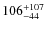 $106^{\rm +107}_{-44}$