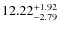 $ 12.22^{\rm + 1.92}_{- 2.79}$