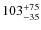 $103^{\rm +75}_{-35}$