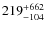 $219^{\rm +662}_{-104}$