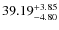 $ 39.19^{\rm + 3.85}_{- 4.80}$