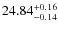 $24.84^{\rm + 0.16}_{- 0.14}$