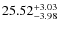 $ 25.52^{\rm + 3.03}_{- 3.98}$