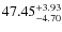 $ 47.45^{\rm + 3.93}_{- 4.70}$
