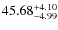 $ 45.68^{\rm + 4.10}_{- 4.99}$
