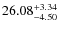 $ 26.08^{\rm + 3.34}_{- 4.50}$