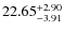 $ 22.65^{\rm + 2.90}_{- 3.91}$