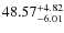 $ 48.57^{\rm + 4.82}_{- 6.01}$