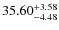 $ 35.60^{\rm + 3.58}_{- 4.48}$
