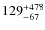 $129^{\rm +478}_{-67}$