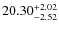 $ 20.30^{\rm + 2.02}_{- 2.52}$