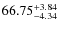 $ 66.75^{\rm + 3.84}_{- 4.34}$