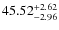 $ 45.52^{\rm + 2.62}_{- 2.96}$
