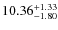 $ 10.36^{\rm + 1.33}_{- 1.80}$