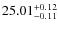 $25.01^{\rm + 0.12}_{- 0.11}$