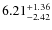 $ 6.21^{\rm + 1.36}_{- 2.42}$