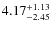 $4.17^{\rm + 1.13}_{- 2.45}$