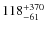 $118^{\rm +370}_{-61}$