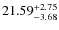 $ 21.59^{\rm + 2.75}_{- 3.68}$