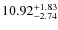 $ 10.92^{\rm + 1.83}_{- 2.74}$