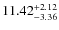 $ 11.42^{\rm + 2.12}_{- 3.36}$
