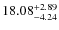 $ 18.08^{\rm + 2.89}_{- 4.24}$