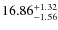 $ 16.86^{\rm + 1.32}_{- 1.56}$