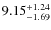 $ 9.15^{\rm + 1.24}_{- 1.69}$