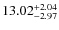 $ 13.02^{\rm + 2.04}_{- 2.97}$