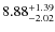 $ 8.88^{\rm + 1.39}_{- 2.02}$