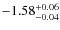 $\rm -1.58_{-0.04}^{+0.06}$