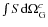 $\smallint S{\rm d}\Omega^{c}_{\rm G}$