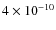 $ 4 \times 10^{-10}$