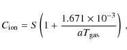 \begin{displaymath}
C_{{\rm ion}} = S \left(1 + \frac{1.671 \times 10^{-3}}{a T_{{\rm gas}}} \right) \mbox{ ,}
\end{displaymath}