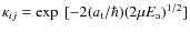 $\kappa_{ij} =\exp~[-2(a_{{\rm t}}/\hbar)(2\mu E_{\rm a})^{1/2}]$