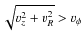 $\sqrt{v_z^2 + v_R^2} > v_\phi$