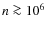 $n \ga 10^{6}$