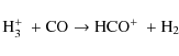 \begin{displaymath}
\mbox{\rm {H$_{3}^{+}$ }} + \mbox{\rm {CO}} \rightarrow \mbox{\rm {HCO$^{+}$ }} + \mbox{\rm {H$_{2}$ }}
\end{displaymath}