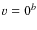 $\varv = 0^b$