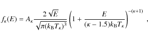 \begin{displaymath}
f_\kappa(E) = A_\kappa {2 \sqrt{E}\over \sqrt{\pi (k_{\rm B}...
...er
(\kappa - 1.5) k_{\rm B}T_\kappa}\right)^{-(\kappa + 1)}~,
\end{displaymath}
