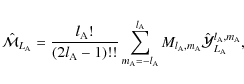 \begin{displaymath}\hat{\cal M}_{L_{\rm A}}=\frac{l_{\rm A}!}{(2l_{\rm A}-1)!!}\...
... A},m_{\rm A}}\hat{\cal Y}_{L_{\rm A}}^{l_{\rm A},m_{\rm A}} ,
\end{displaymath}